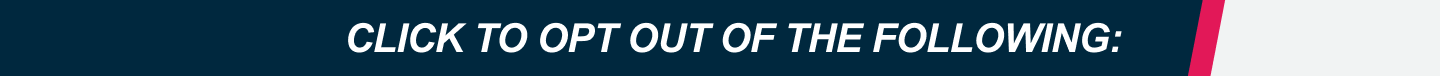 Click to opt out of the following